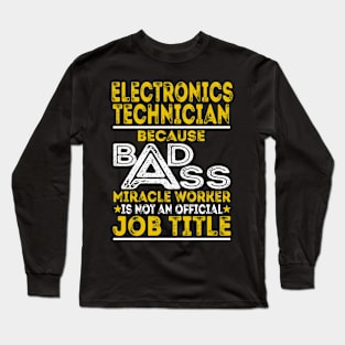 Electronics Technician Because Badass Miracle Worker Long Sleeve T-Shirt